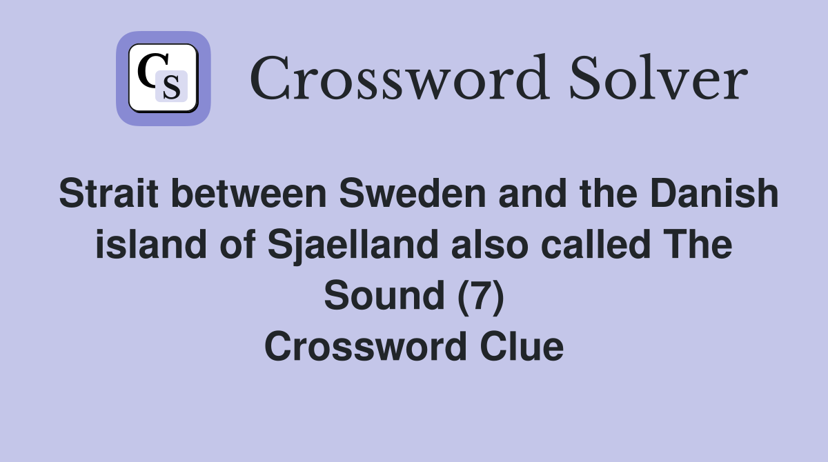 Strait between Sweden and the Danish island of Sjaelland also called The Sound (7) Crossword Clue
