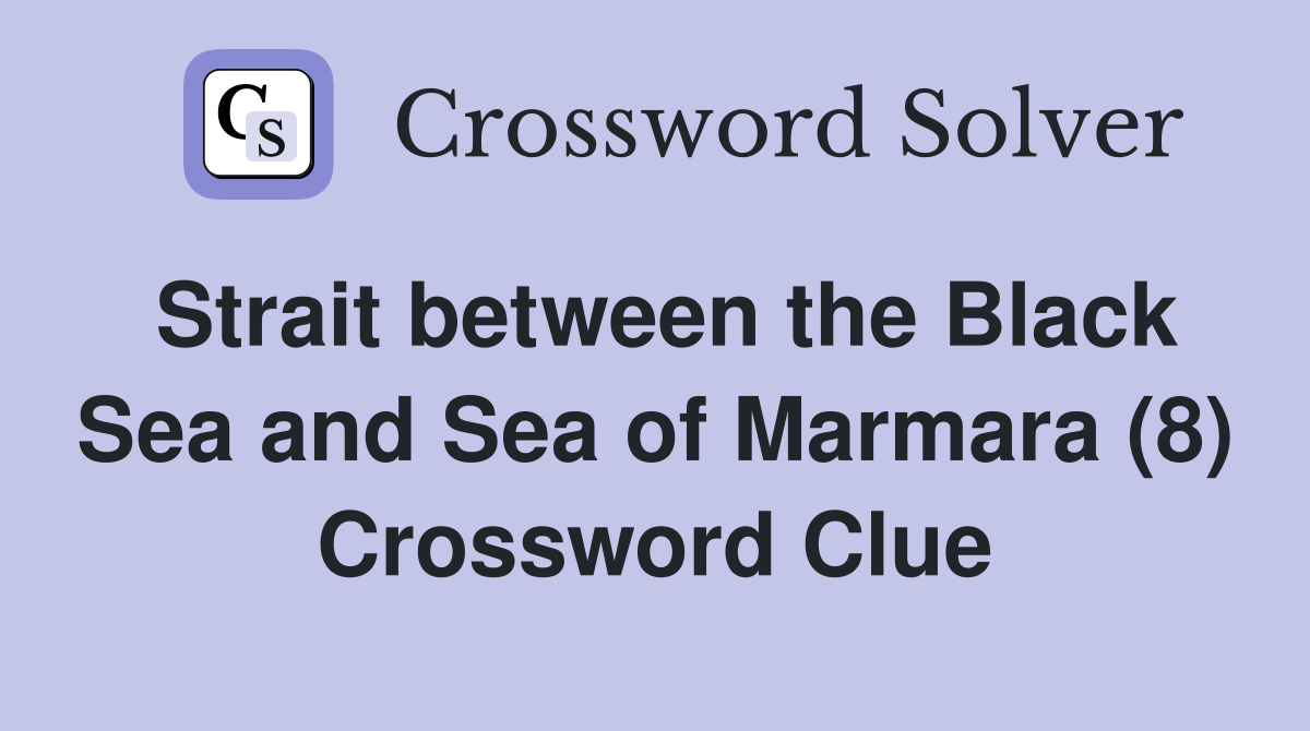 Strait between the Black Sea and Sea of Marmara (8) Crossword Clue