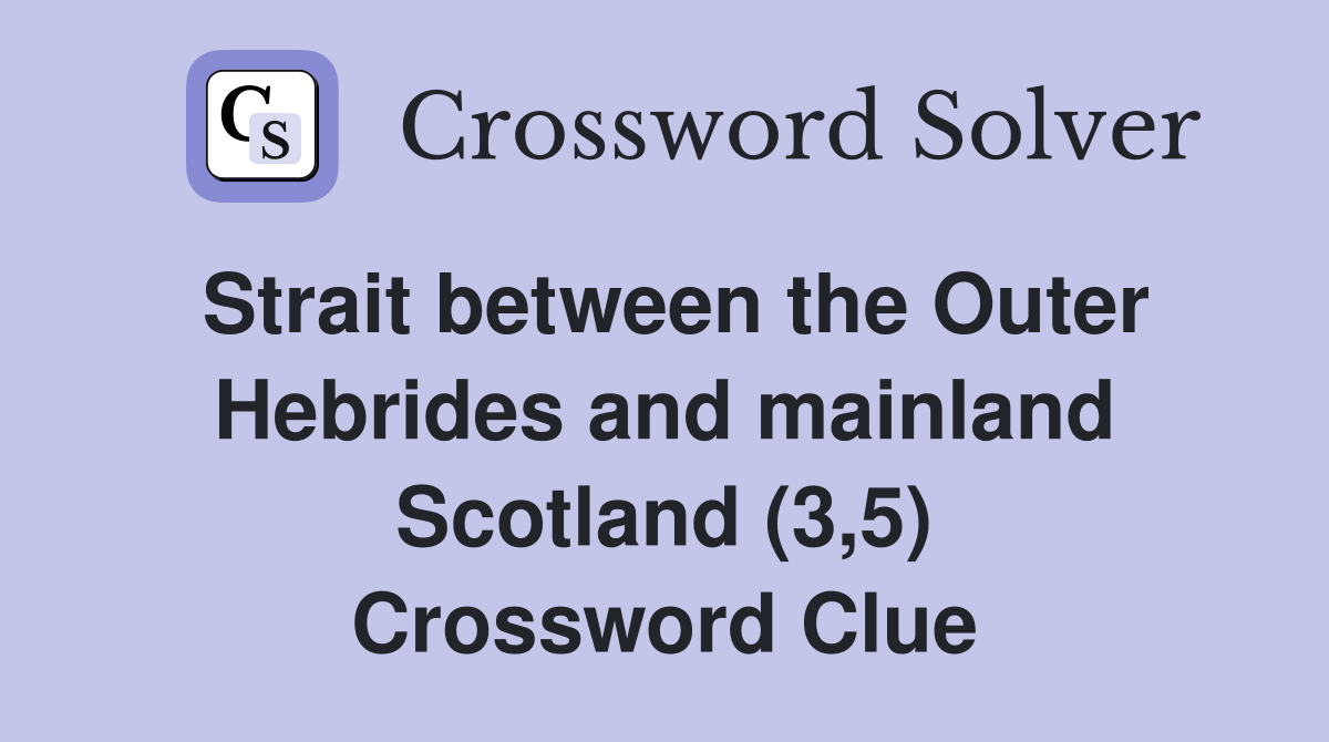 Strait between the Outer Hebrides and mainland Scotland (3,5) Crossword Clue