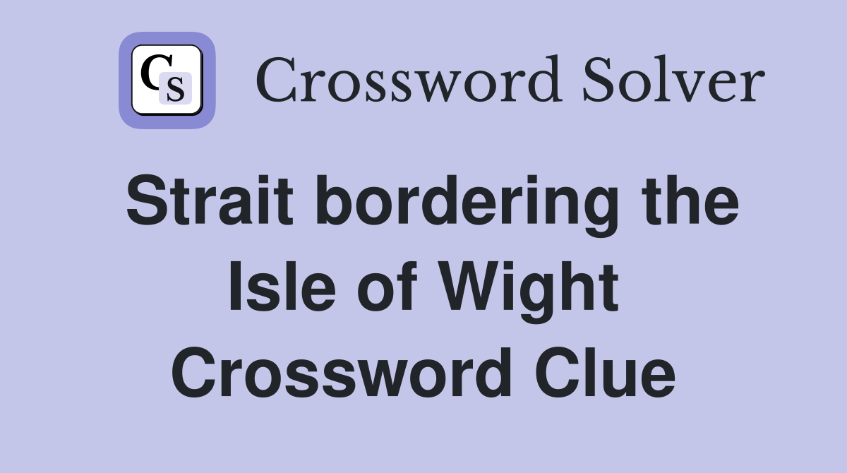 Strait bordering the Isle of Wight Crossword Clue