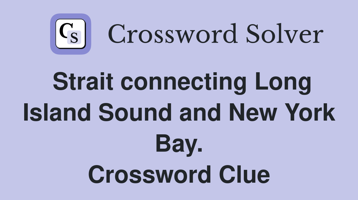 Strait connecting Long Island Sound and New York Bay. Crossword Clue