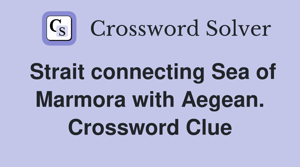 Strait connecting Sea of Marmora with Aegean. Crossword Clue