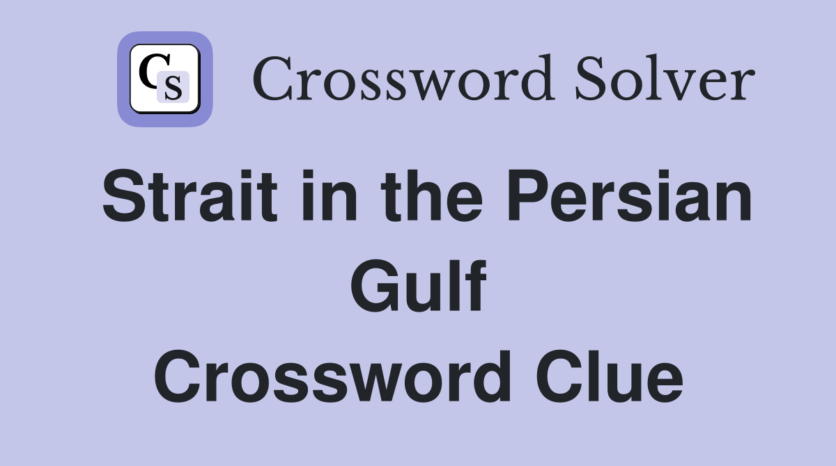 Strait in the Persian Gulf Crossword Clue