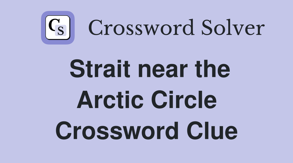 Strait near the Arctic Circle Crossword Clue