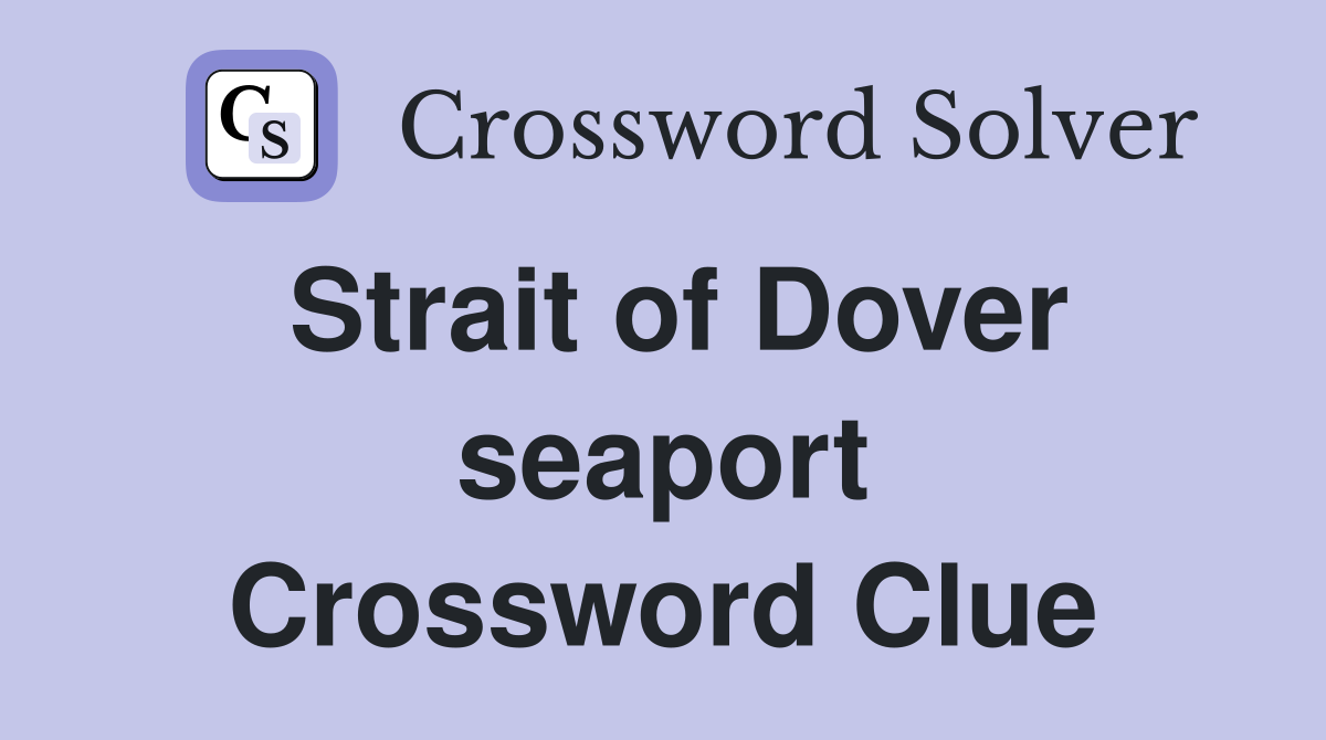 Strait of Dover seaport Crossword Clue