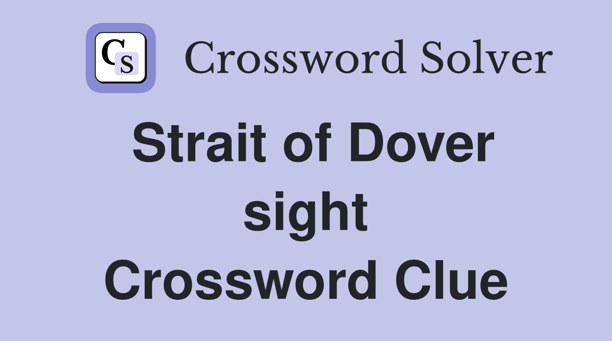 Strait of Dover sight Crossword Clue