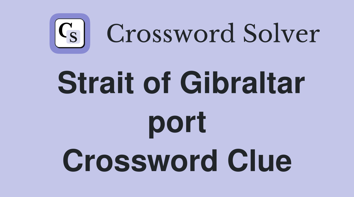 Strait of Gibraltar port Crossword Clue