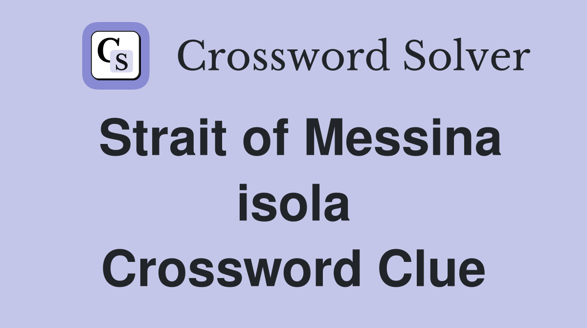 Strait of Messina isola Crossword Clue