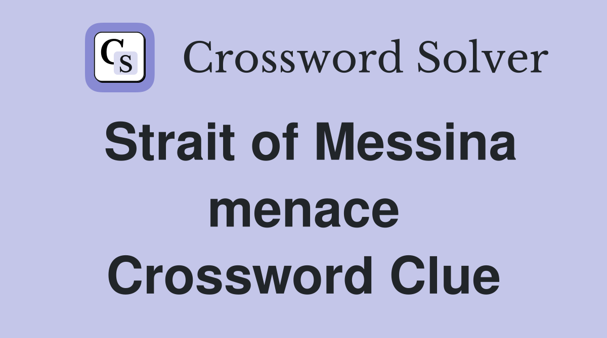 Strait of Messina menace Crossword Clue
