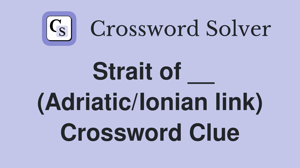 Strait of __ (Adriatic/Ionian link) Crossword Clue