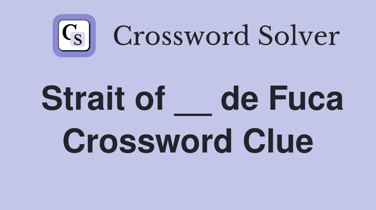 Strait of __ de Fuca Crossword Clue
