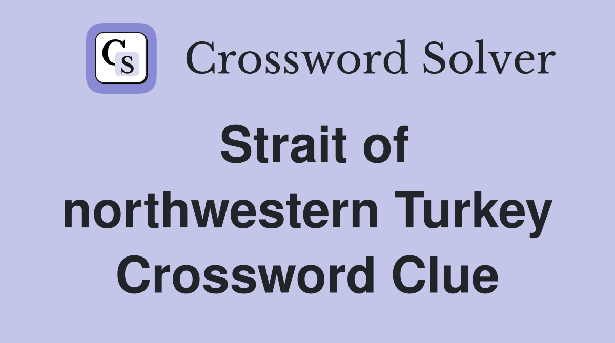 Strait of northwestern Turkey Crossword Clue