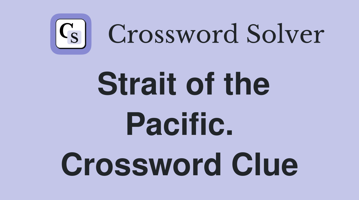 Strait of the Pacific. Crossword Clue