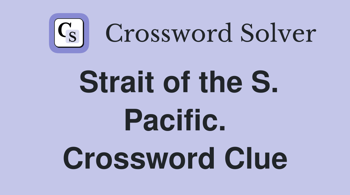 Strait of the S. Pacific. Crossword Clue