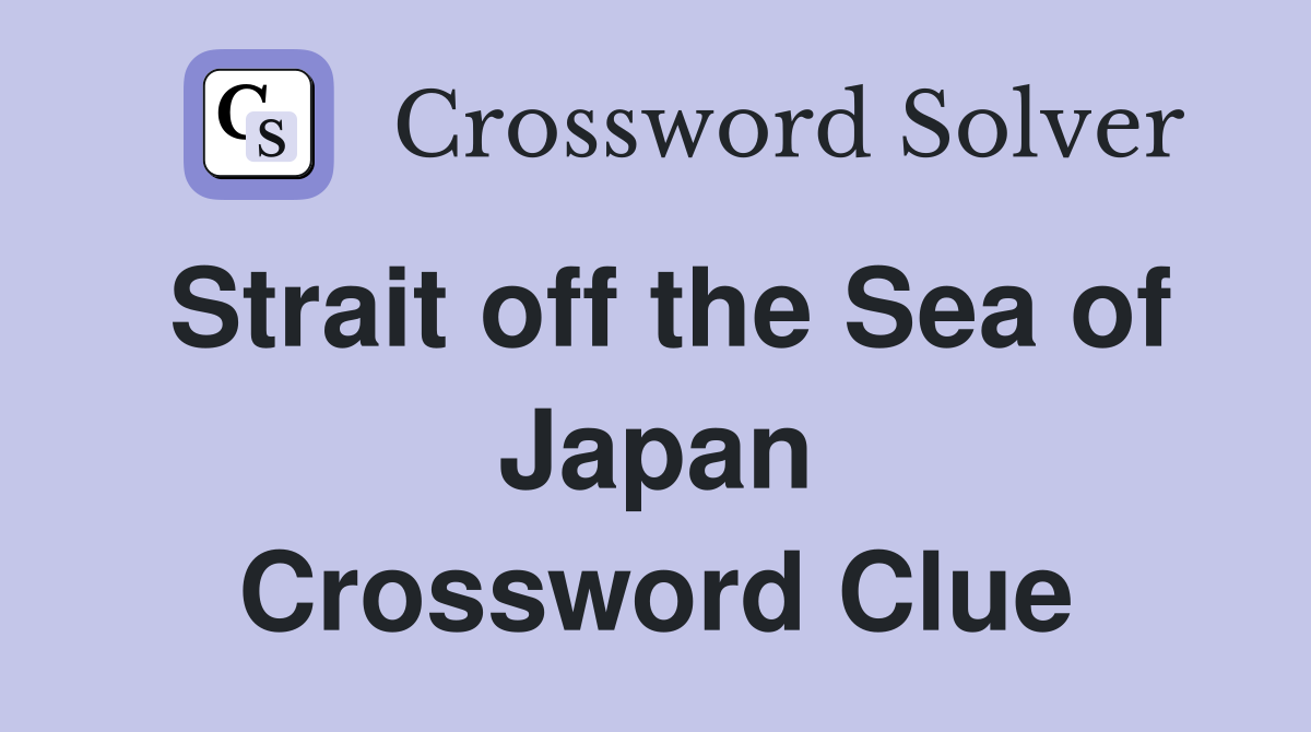 Strait off the Sea of Japan Crossword Clue