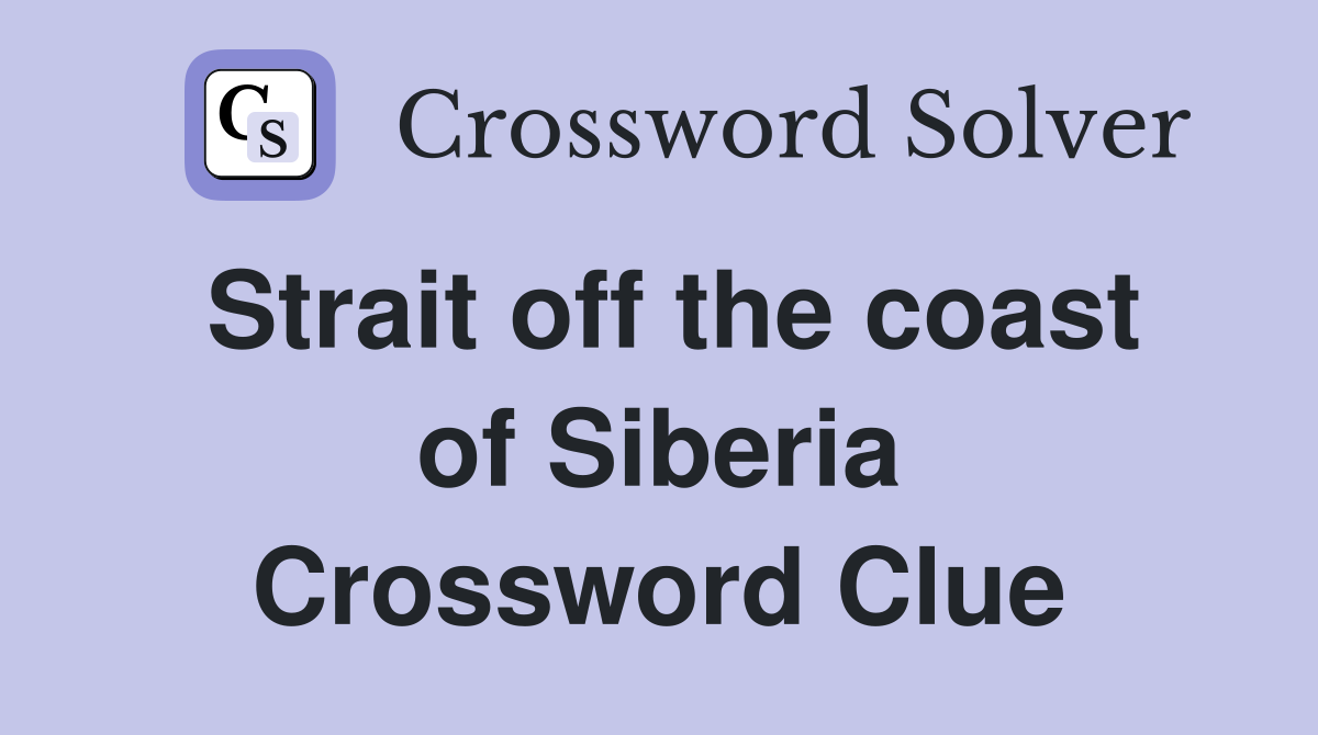 Strait off the coast of Siberia Crossword Clue