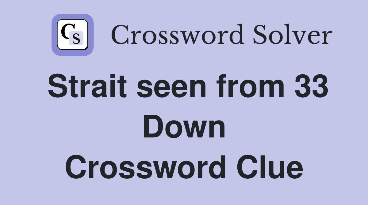 Strait seen from 33 Down Crossword Clue