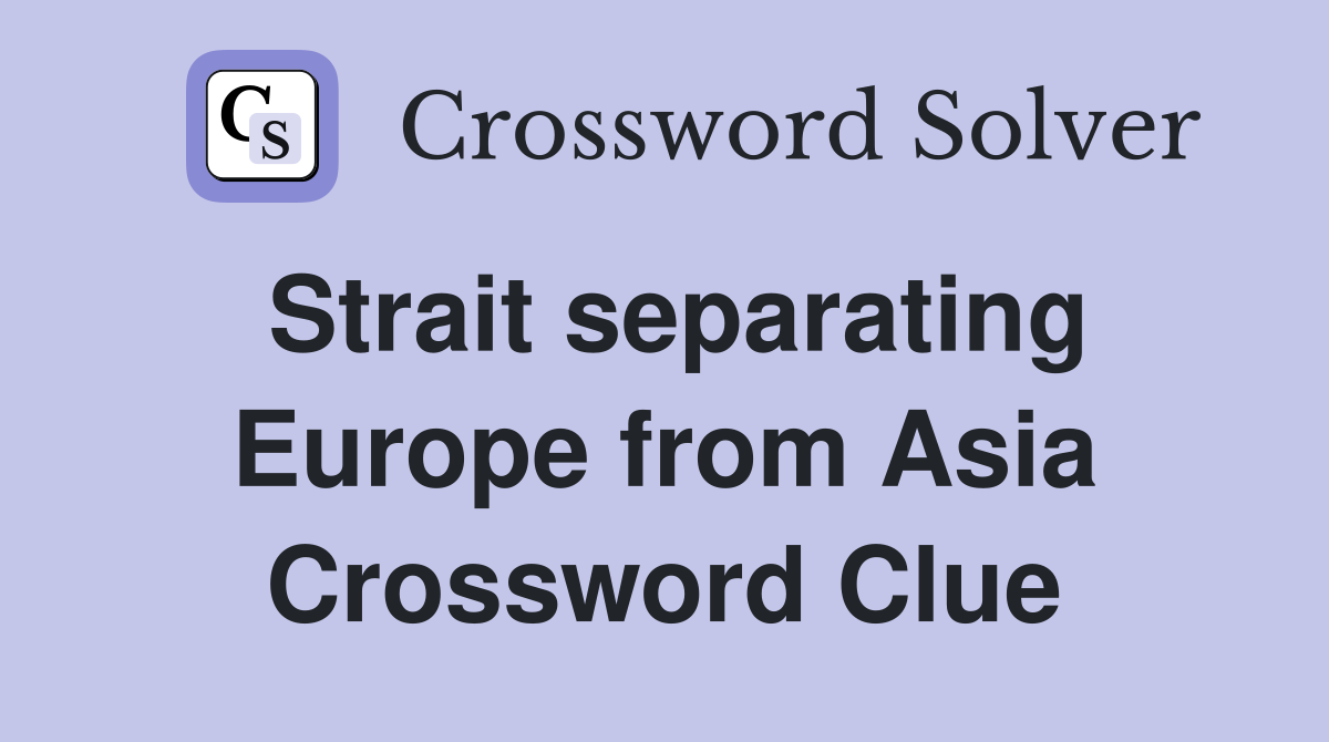 Strait separating Europe from Asia Crossword Clue