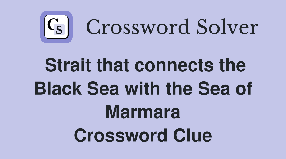 Strait that connects the Black Sea with the Sea of Marmara Crossword Clue