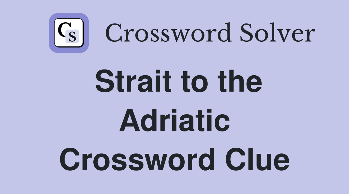 Strait to the Adriatic Crossword Clue