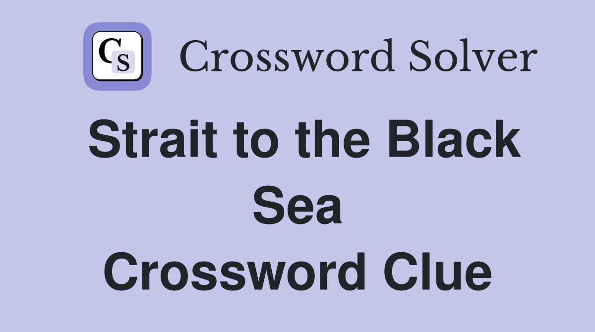 Strait to the Black Sea Crossword Clue