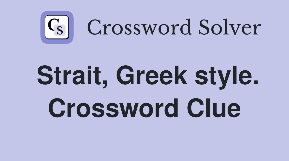 Strait, Greek style. Crossword Clue