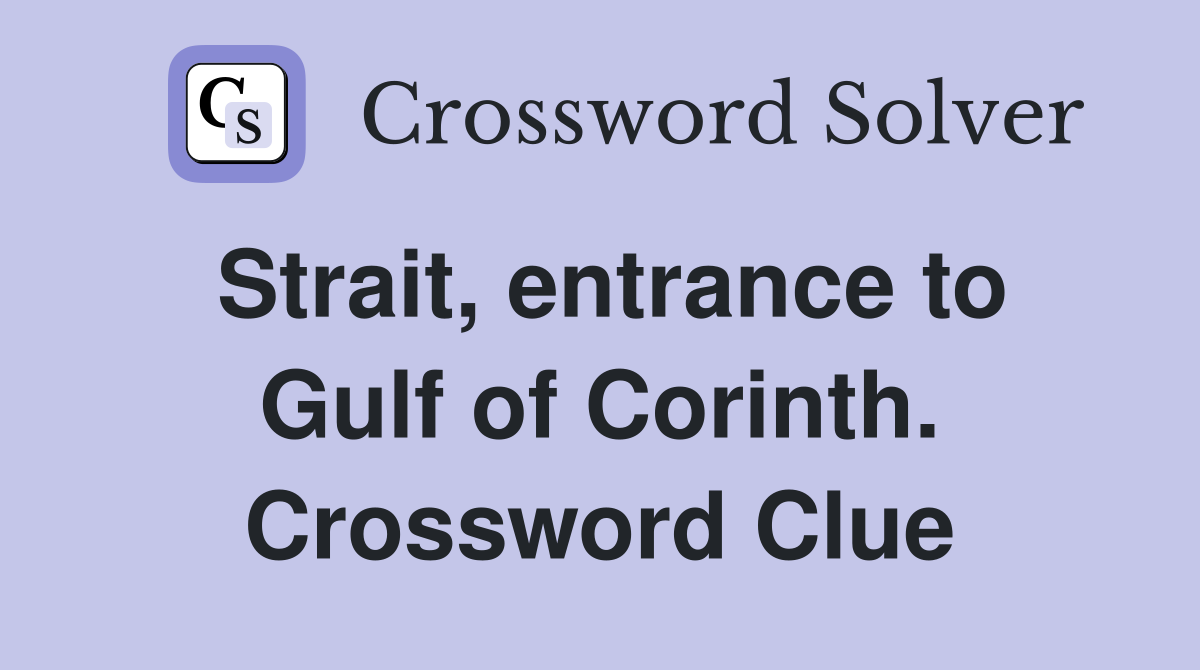 Strait, entrance to Gulf of Corinth. Crossword Clue