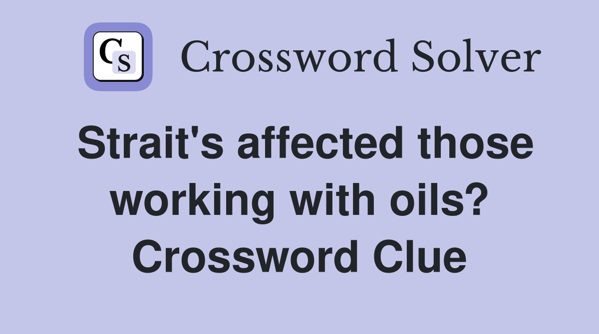 Strait's affected those working with oils? Crossword Clue