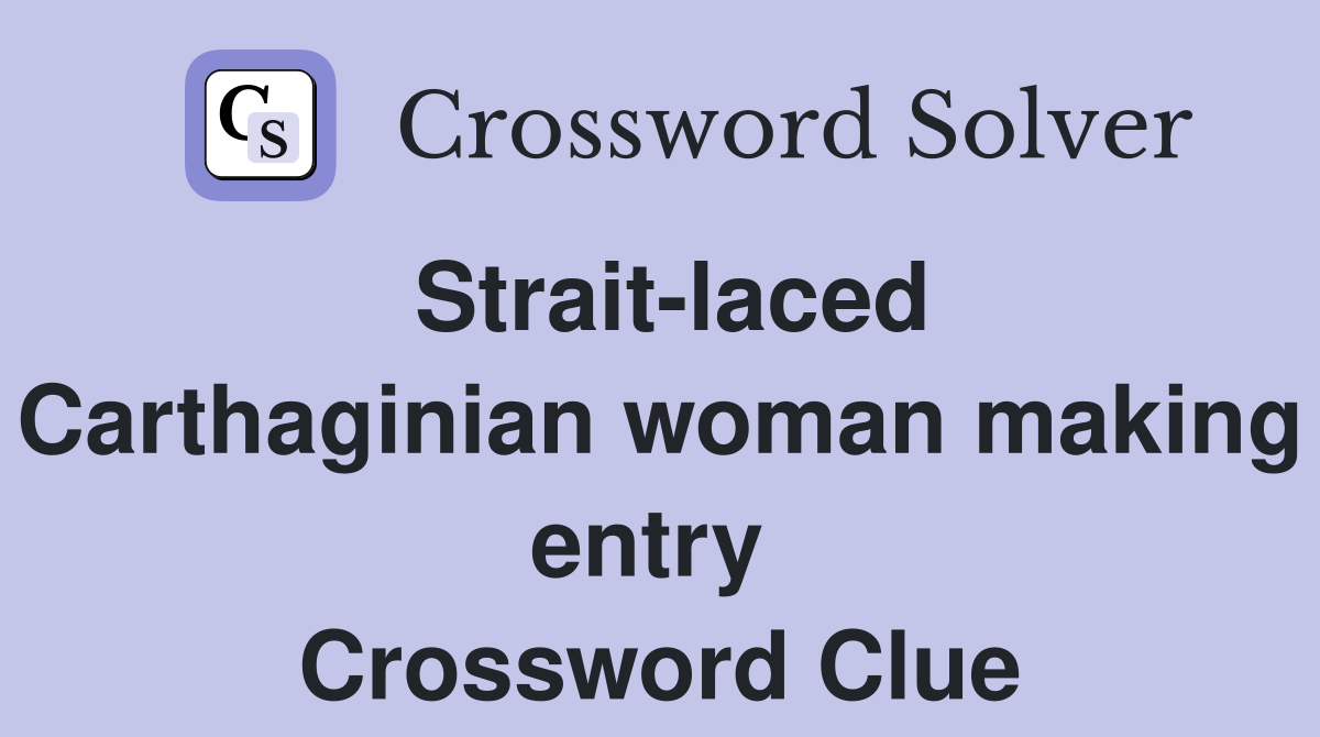 Strait-laced Carthaginian woman making entry  Crossword Clue