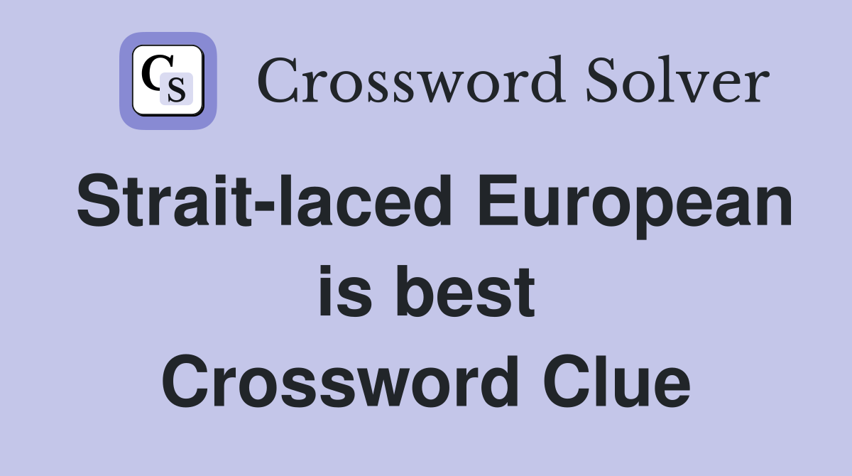 Strait-laced European is best Crossword Clue