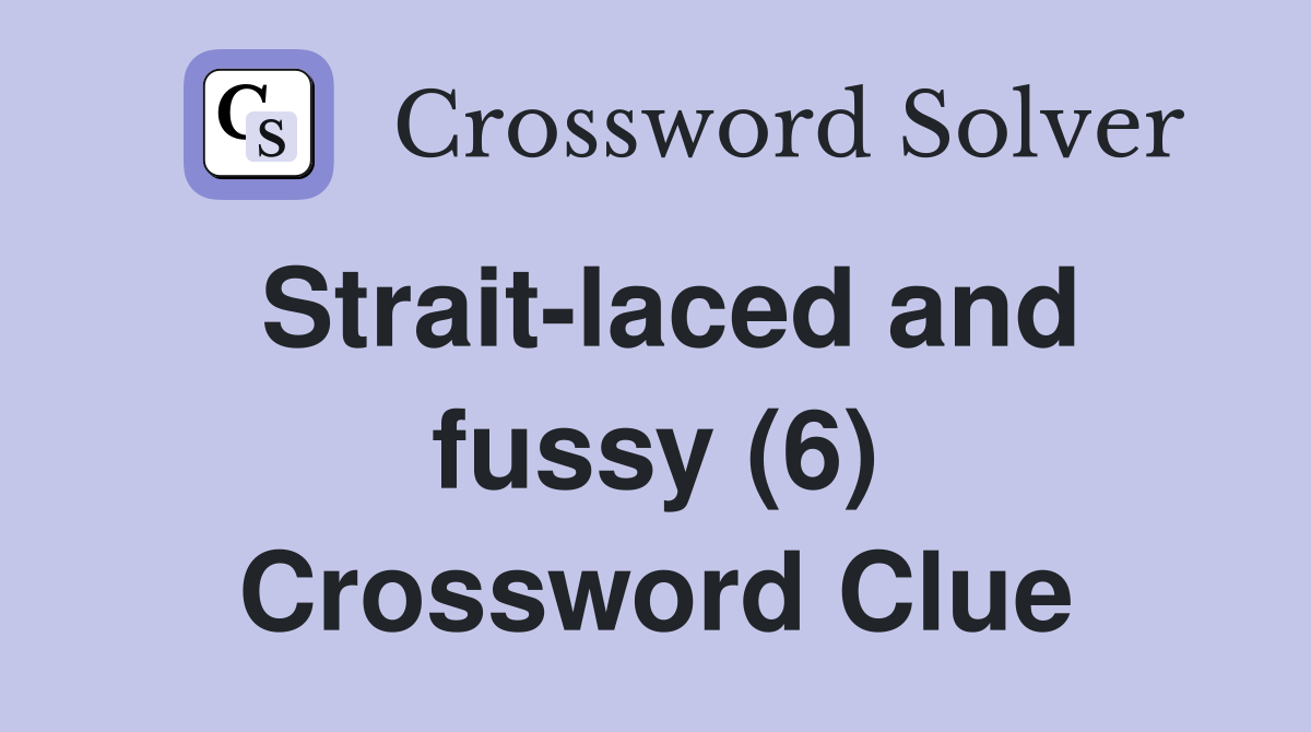 Strait-laced and fussy (6) Crossword Clue