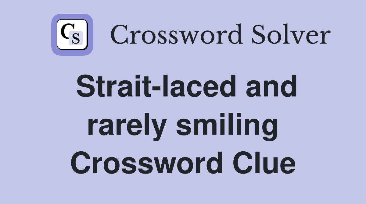 Strait-laced and rarely smiling Crossword Clue