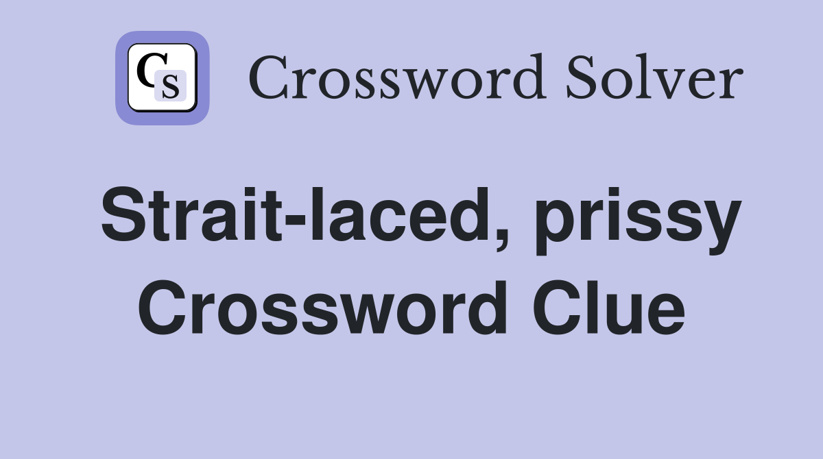 Strait-laced, prissy Crossword Clue