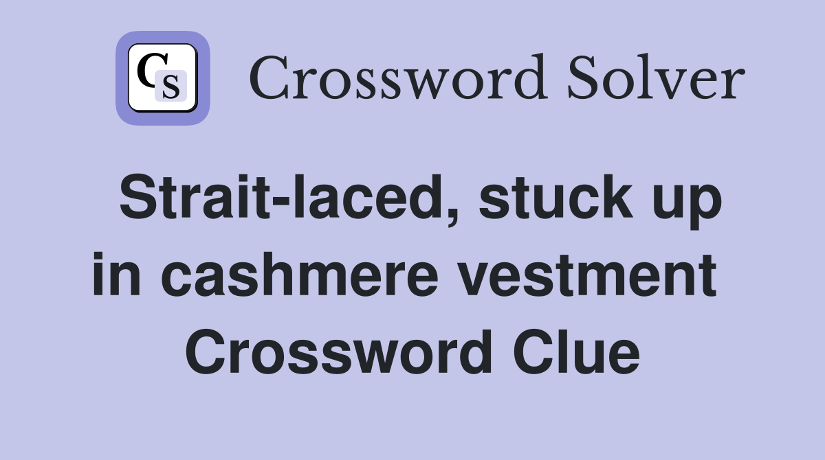 Strait-laced, stuck up in cashmere vestment  Crossword Clue
