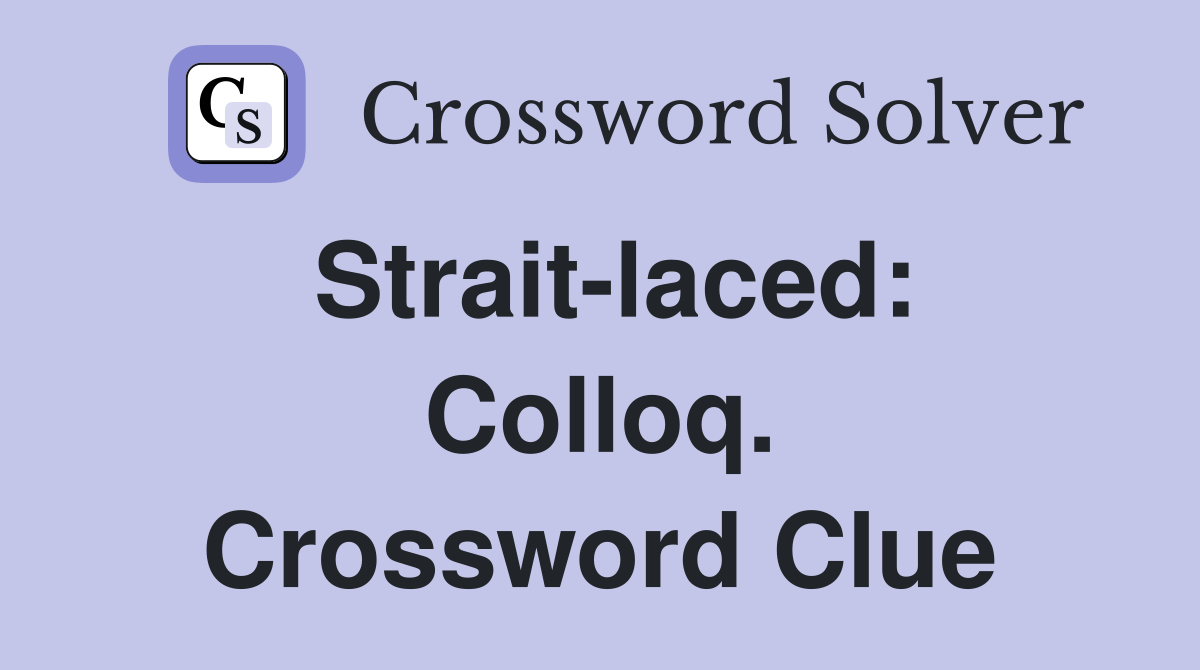 Strait-laced: Colloq. Crossword Clue