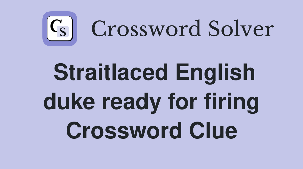 Straitlaced English duke ready for firing Crossword Clue