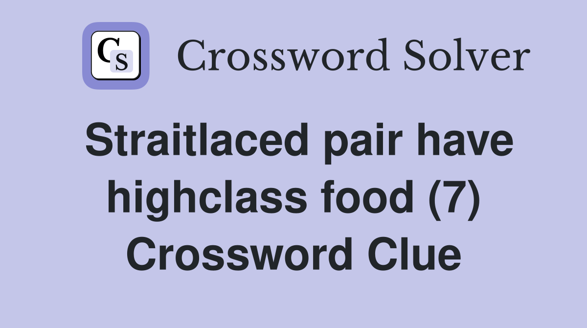 Straitlaced pair have highclass food (7) Crossword Clue