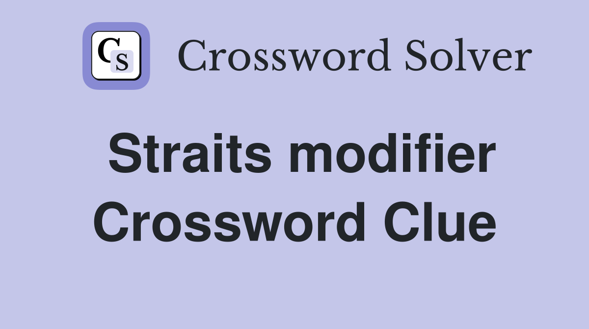 Straits modifier Crossword Clue