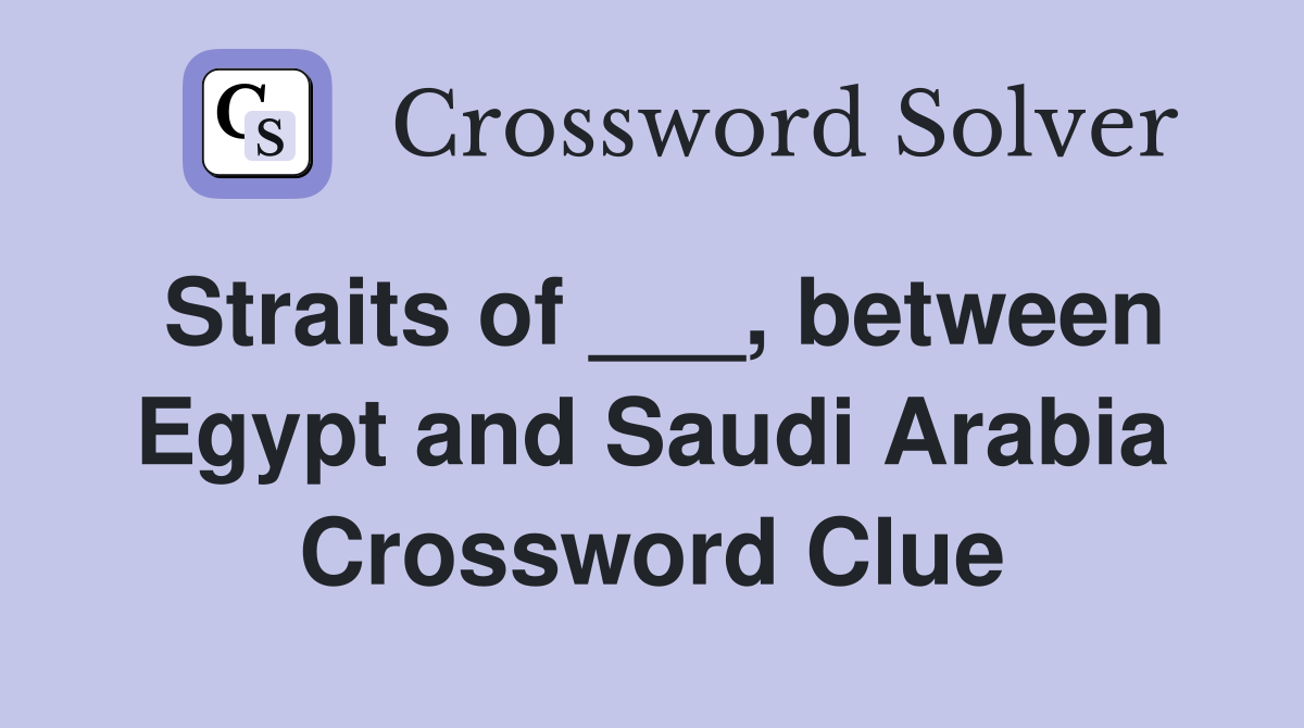 Straits of ___, between Egypt and Saudi Arabia Crossword Clue