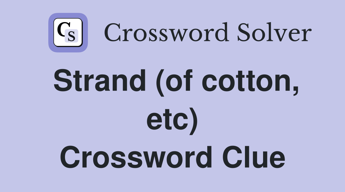 Strand (of cotton, etc) Crossword Clue