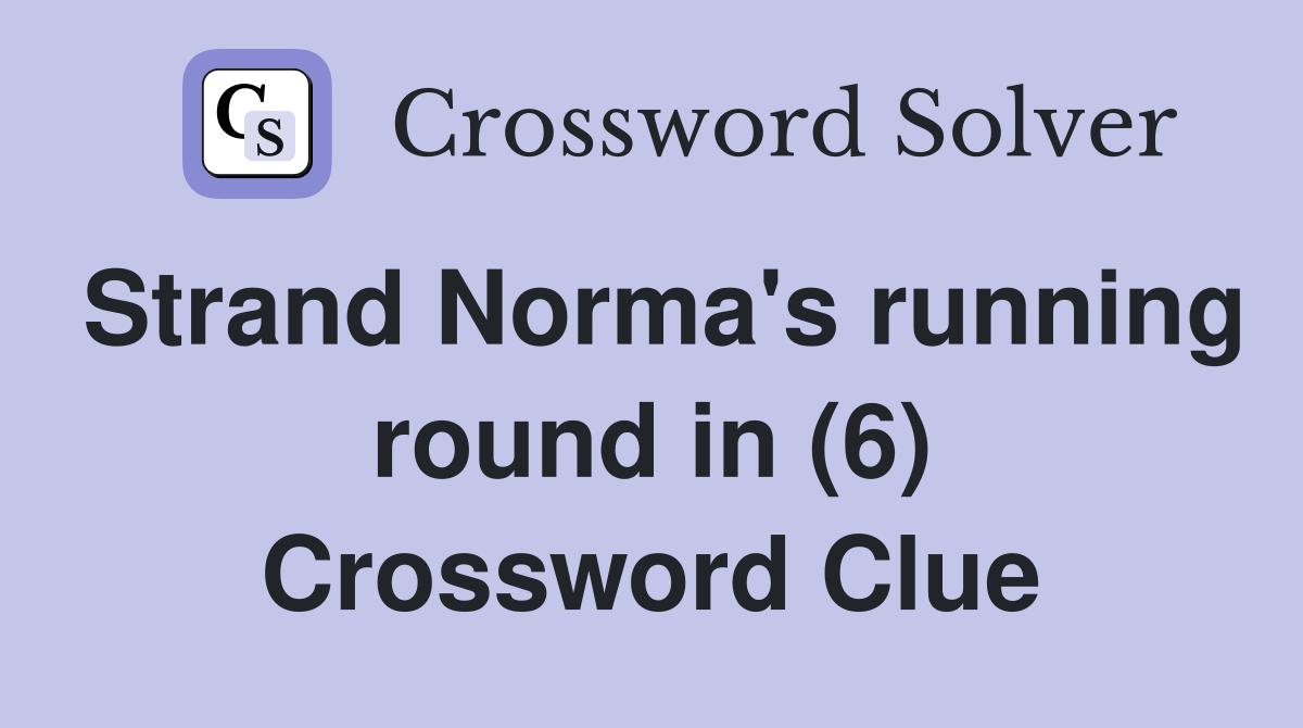 Strand Norma's running round in (6) Crossword Clue