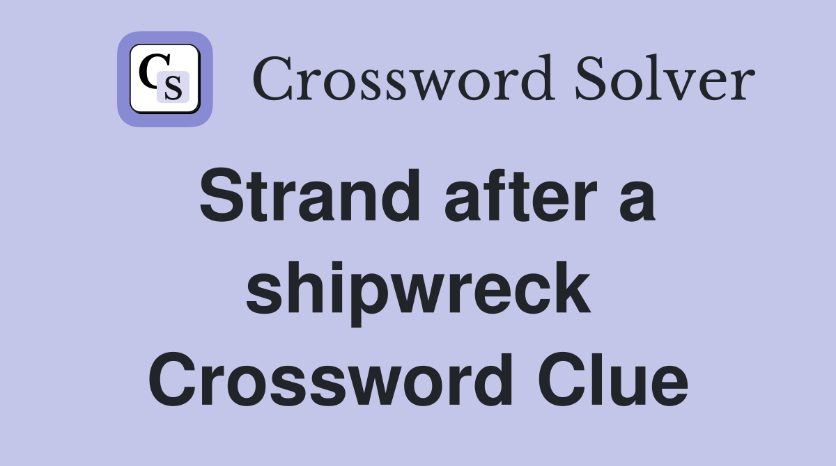 Strand after a shipwreck Crossword Clue
