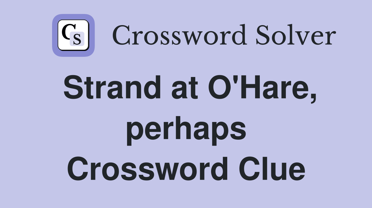 Strand at O'Hare, perhaps Crossword Clue