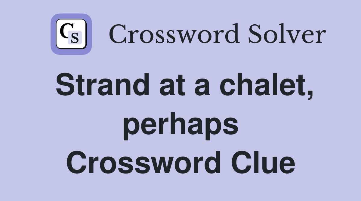 Strand at a chalet, perhaps Crossword Clue