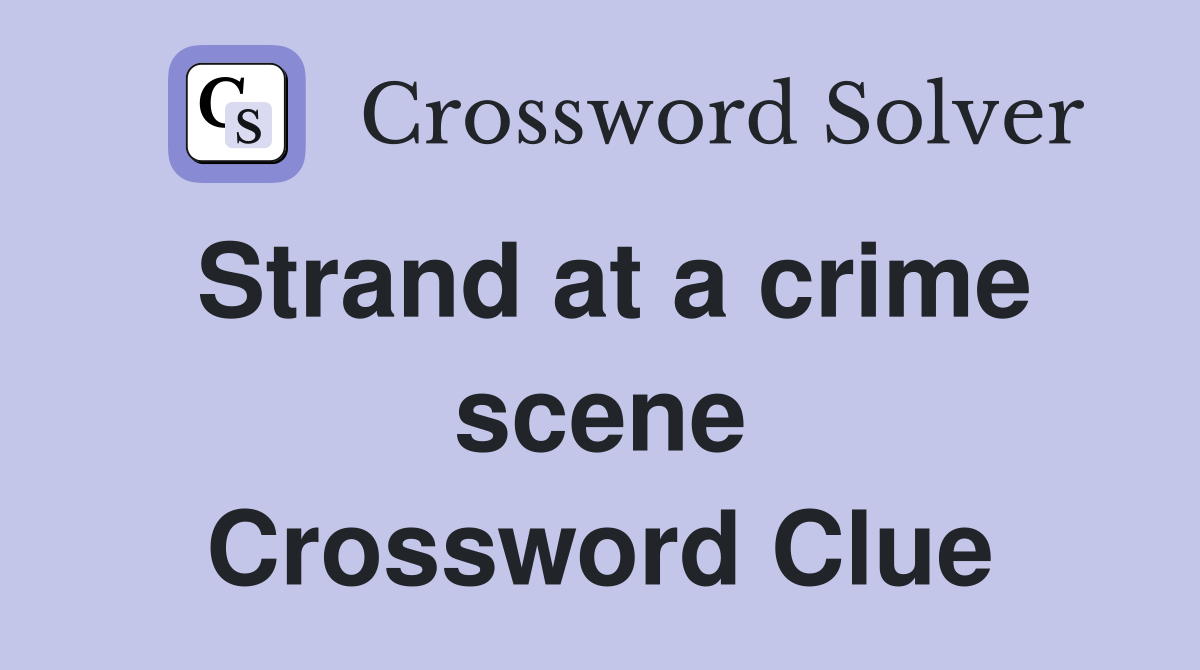 Strand at a crime scene Crossword Clue