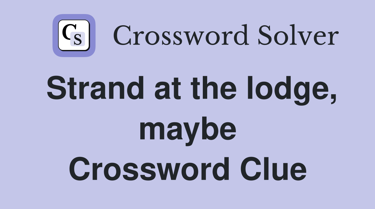 Strand at the lodge, maybe Crossword Clue