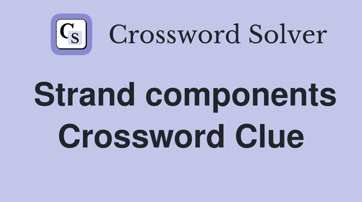 Strand components Crossword Clue