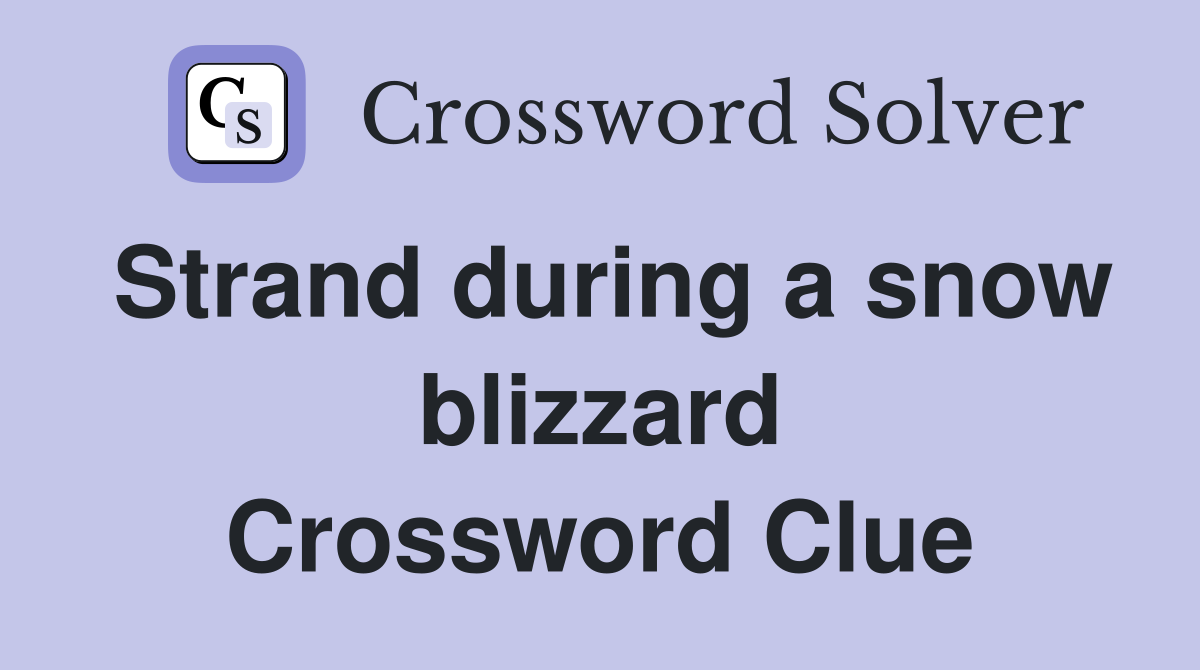 Strand during a snow blizzard Crossword Clue