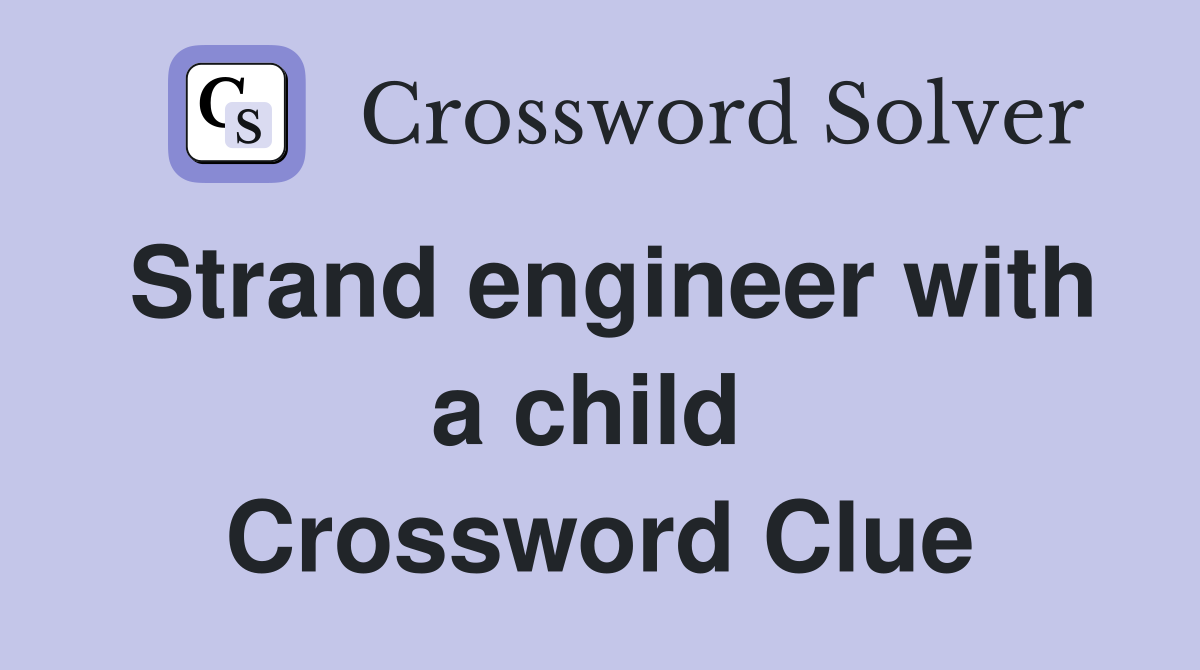 Strand engineer with a child  Crossword Clue