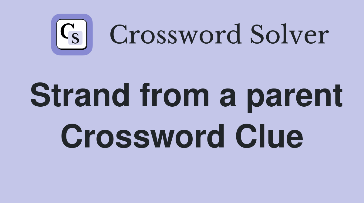 Strand from a parent Crossword Clue
